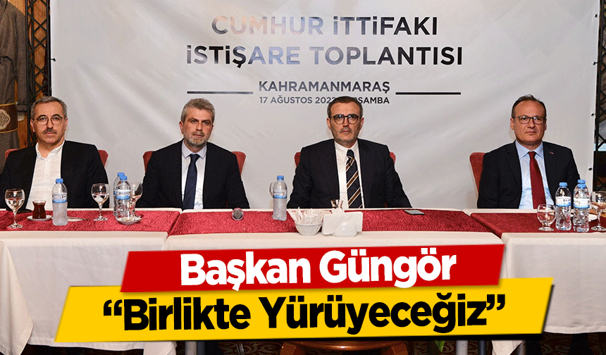 Başkan Güngör, 'Birlikte Yürüyeceğiz'