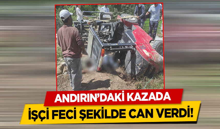 Andırın’daki kazada işçi feci şekilde can verdi!