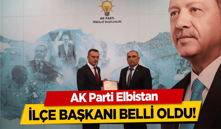 AK Parti Elbistan ilçe başkanı belli oldu!