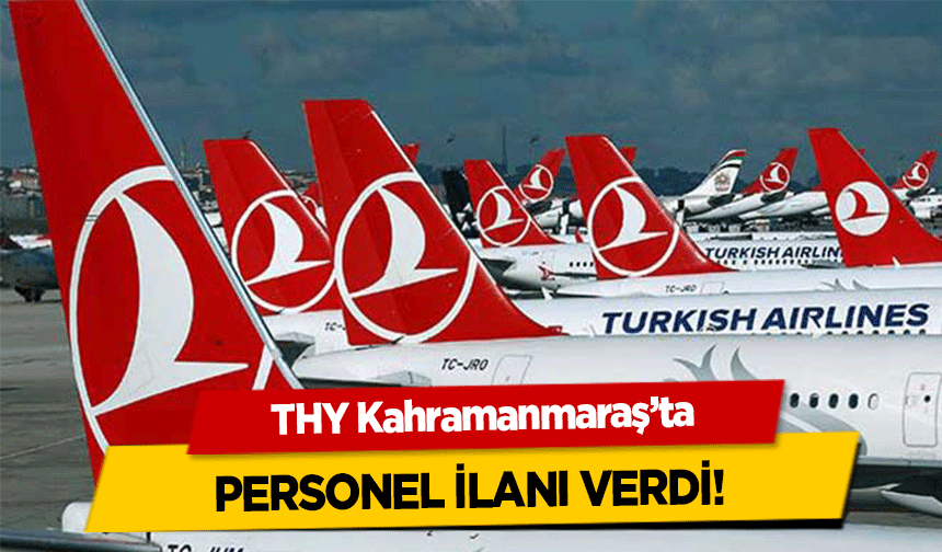 THY Kahramanmaraş’ta personel ilanı verdi!