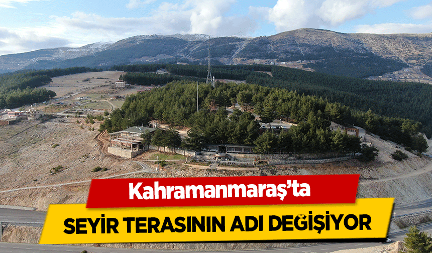 Kahramanmaraş’ta seyir terasının adı değişiyor