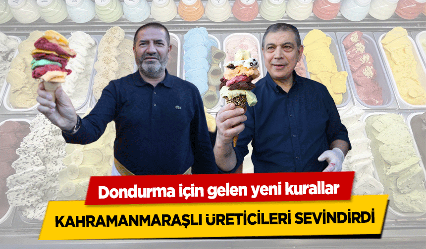Dondurma için gelen yeni kurallar Kahramanmaraşlı üreticileri sevindirdi