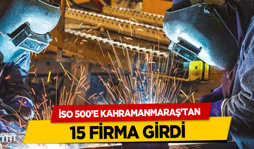 İSO 500’e Kahramanmaraş’tan 15 firma girdi
