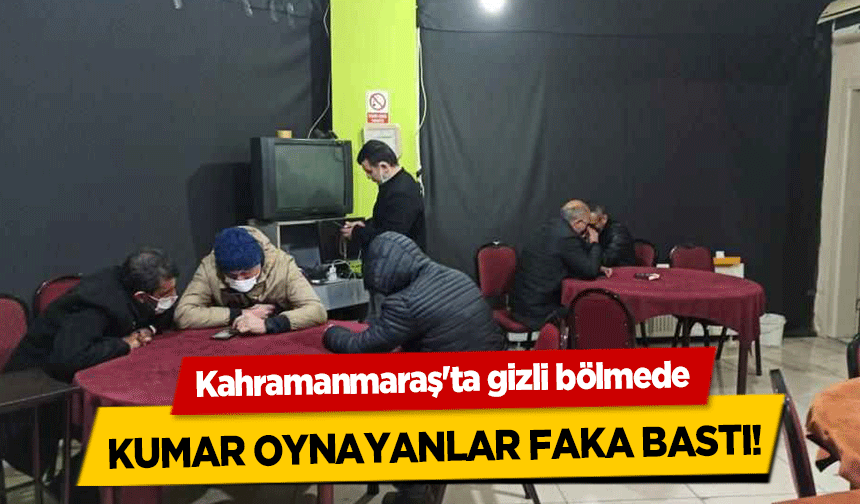 Kahramanmaraş'ta gizli bölmede kumar oynayanlar faka bastı!