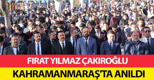 Fırat Yılmaz Çakıroğlu, Kahramanmaraş'ta anıldı