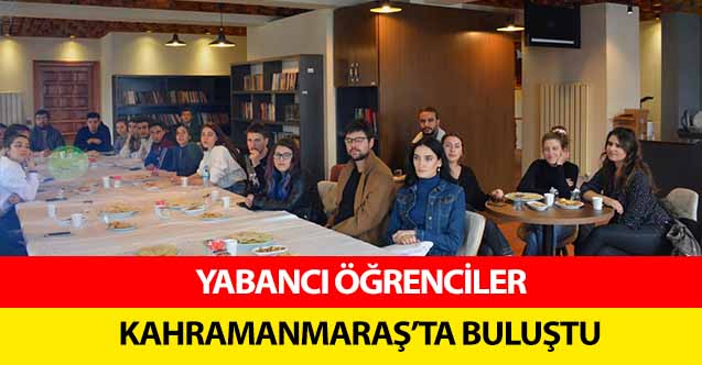 Yabancı Öğrenciler Kahramanmaraş’ta Buluştu