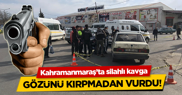Kahramanmaraş’ta silahlı kavga! 1 yaralı 