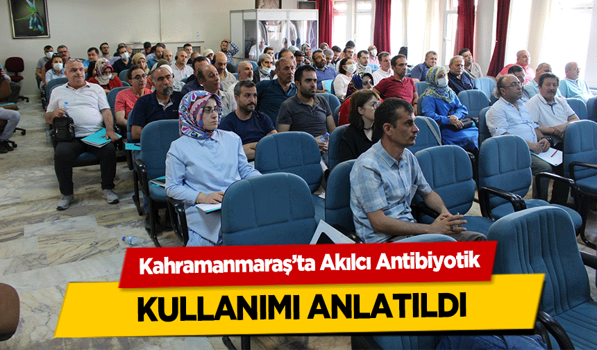 Kahramanmaraş’ta Akılcı Antibiyotik kullanımı anlatıldı