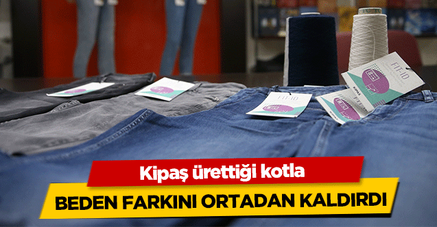 Kipaş ürettiği kotla beden farkını ortadan kaldırdı