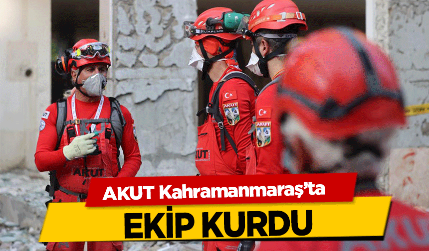 AKUT Kahramanmaraş’ta ekip kurdu