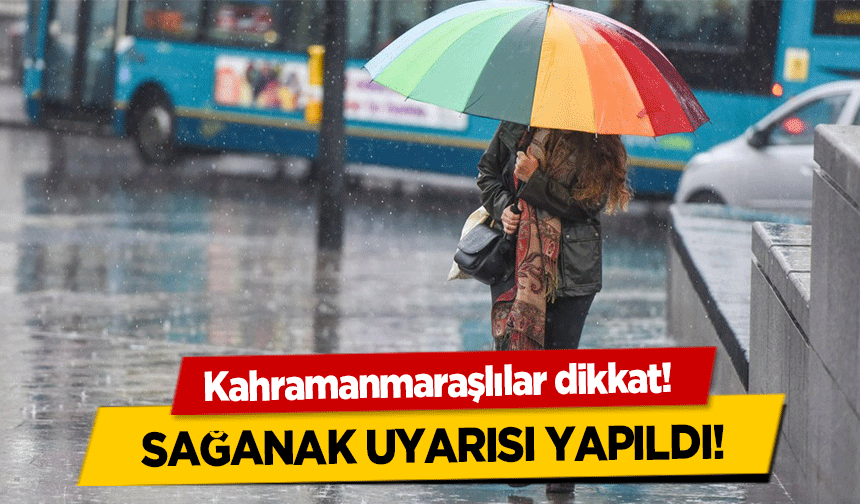 Kahramanmaraşlılar dikkat! Sağanak uyarısı yapıldı!