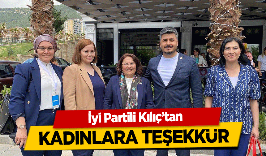 İyi Partili Kılıç’tan kadınlara teşekkür