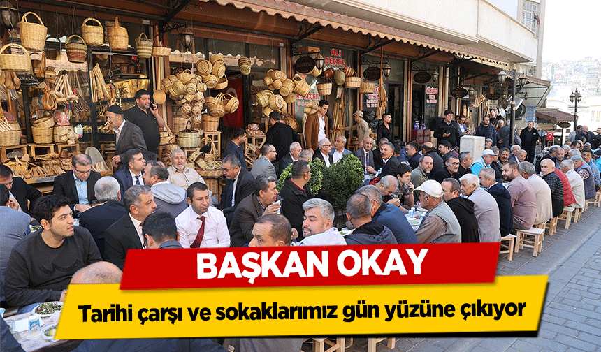 Başkan Okay, Tarihi çarşı ve sokaklarımız gün yüzüne çıkıyor