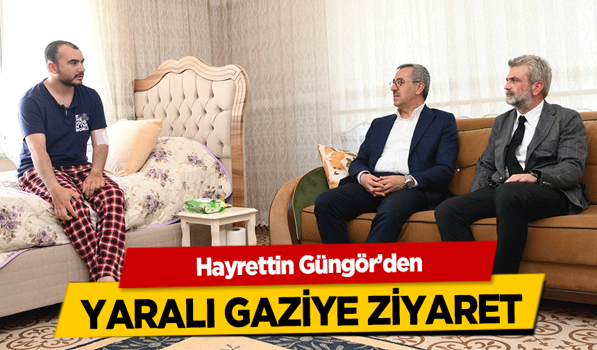 Hayrettin Güngör’den yaralı gaziye ziyaret