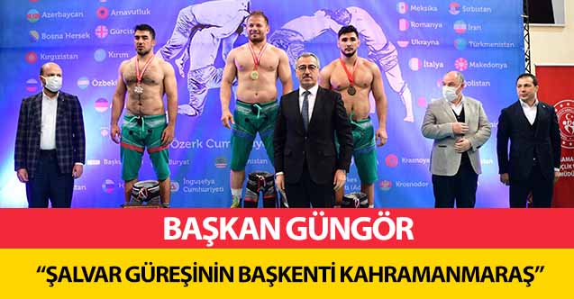 Başkan Güngör, ‘Şalvar güreşinin başkenti Kahramanmaraş’