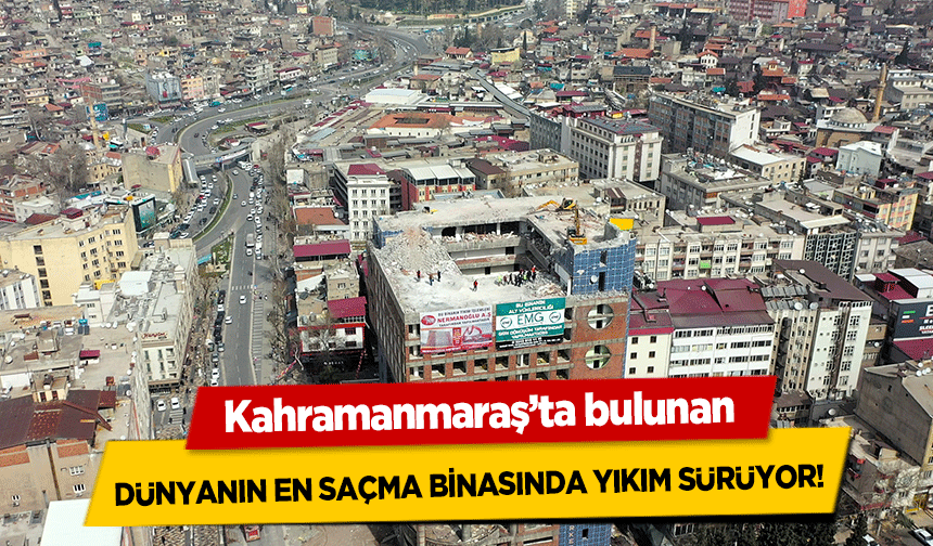 Dünyanın en saçma binasında yıkım sürüyor!