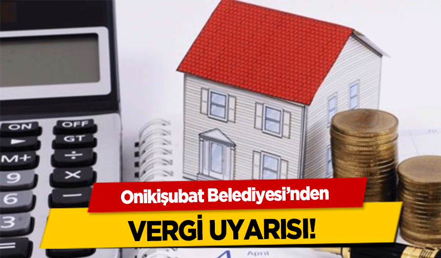 Onikişubat Belediyesi’nden vergi uyarısı!