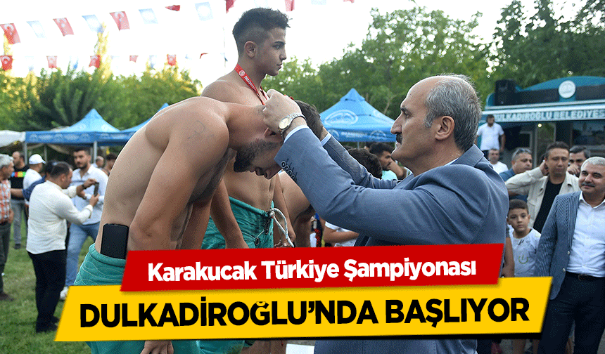 Karakucak Türkiye Şampiyonası Dulkadiroğlu’nda başlıyor