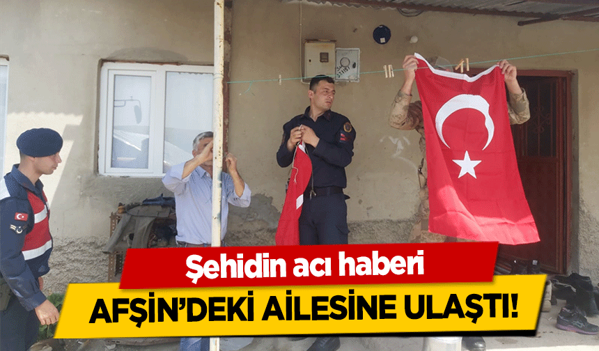 Şehidin acı haberi Afşin’deki ailesine ulaştı!