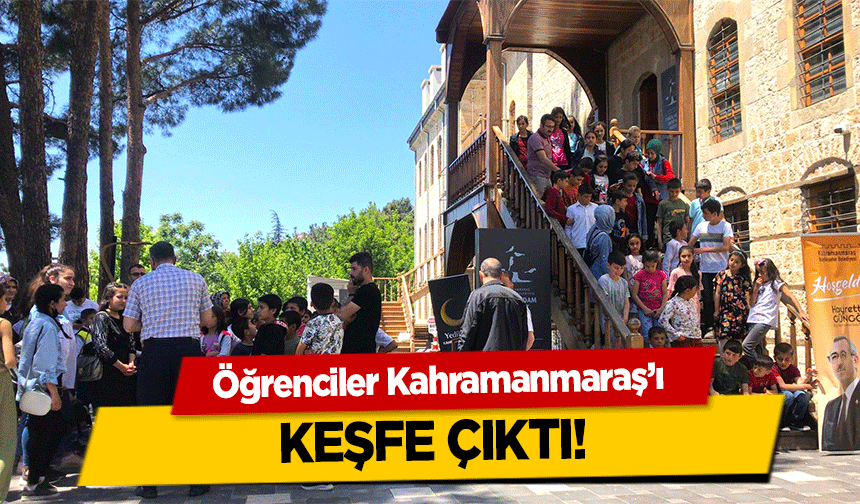 Öğrenciler Kahramanmaraş’ı keşfe çıktı!
