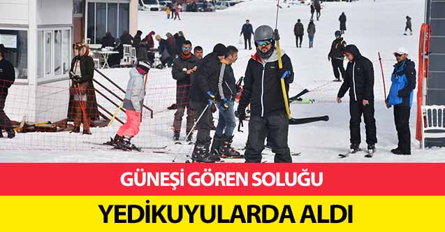 Güneşi gören soluğu Yedikuyularda aldı
