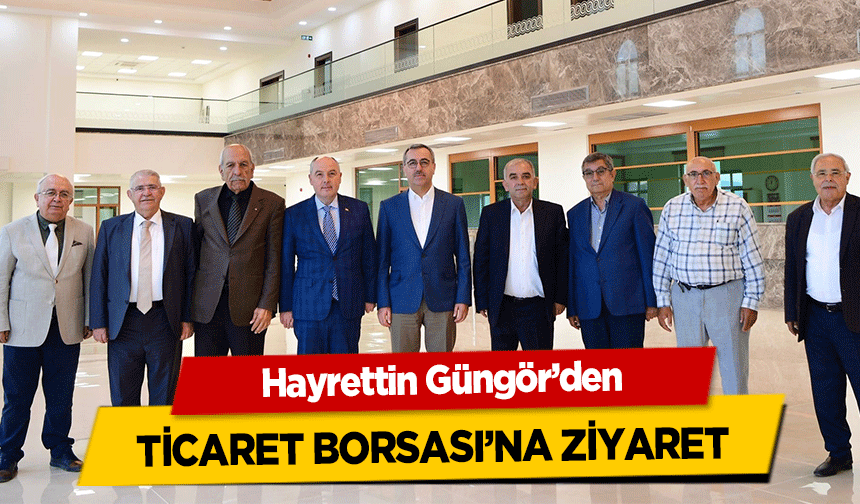 Hayrettin Güngör’den ticaret borsası’na ziyaret