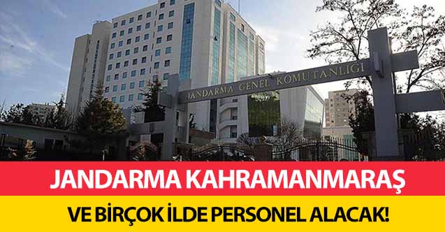 Jandarma Kahramanmaraş ve birçok ilde personel alacak!