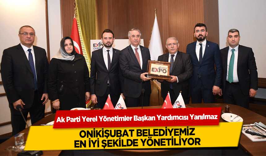 Ak Parti Yerel Yönetimler Başkan Yardımcısı Yanılmaz “Onikişubat Belediyemiz, en iyi şekilde yönetiliyor”