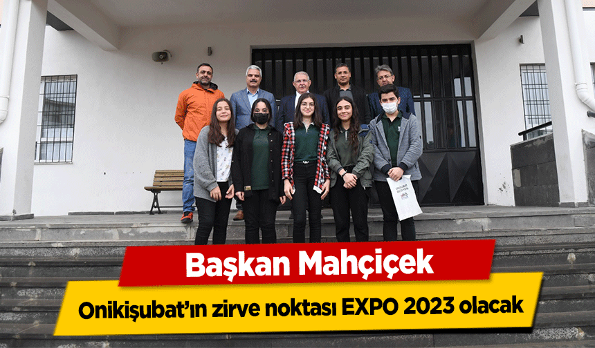 Başkan Mahçiçek, Onikişubat’ın zirve noktası EXPO 2023 olacak