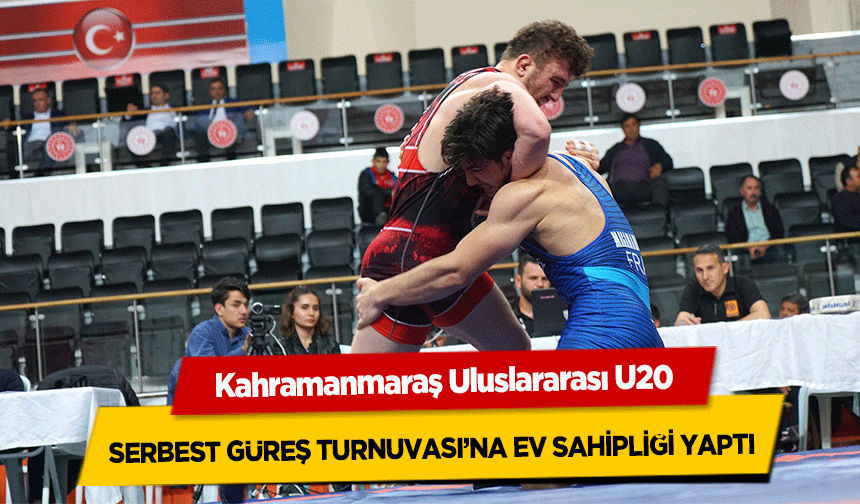 Kahramanmaraş Uluslararası U20 Serbest Güreş Turnuvası’na Ev Sahipliği Yaptı