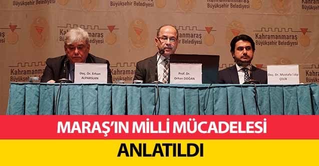 Maraş’ın Milli Mücadelesi Anlatıldı