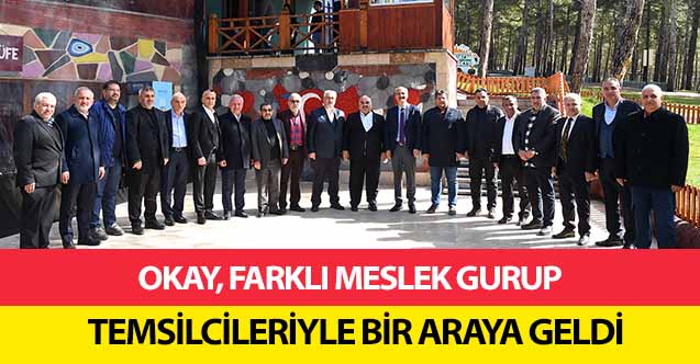 Okay, farklı meslek gurup temsilcileriyle bir araya geldi