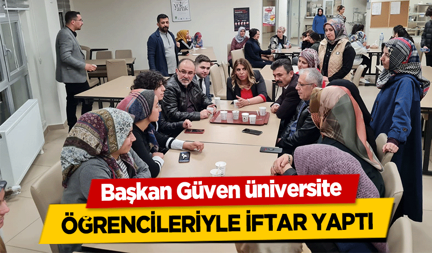 Başkan Güven üniversite öğrencileriyle iftar yaptı