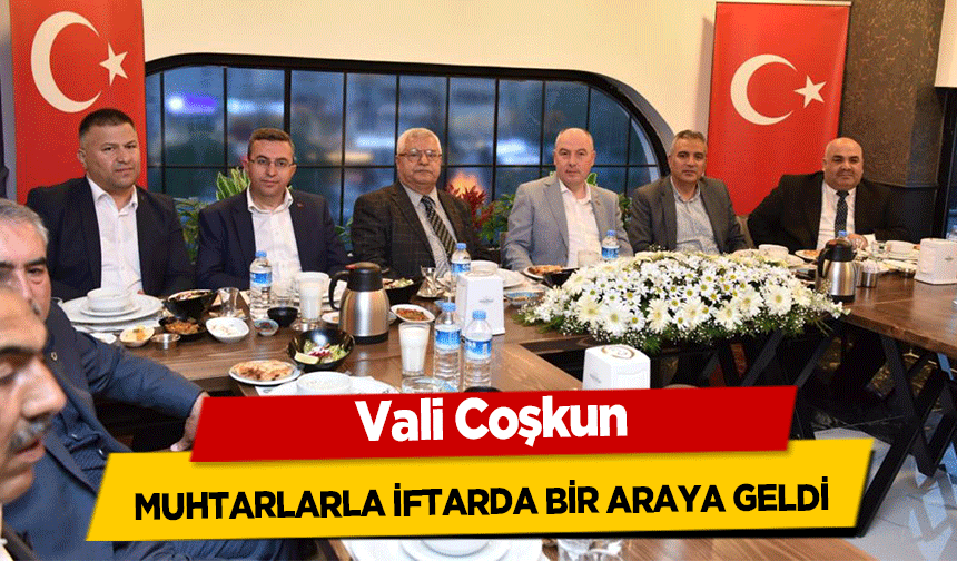 Vali Coşkun, muhtarlarla iftarda bir araya geldi