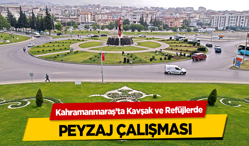 Kahramanmaraş’ta Kavşak ve Refüjlerde peyzaj çalışması