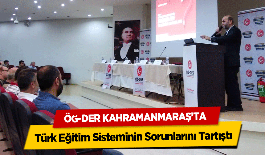 ÖĞ-DER Kahramanmaraş’ta Türk Eğitim Sisteminin Sorunlarını Tartıştı
