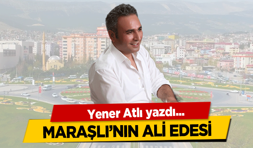 Maraşlı’nın Ali Edesi