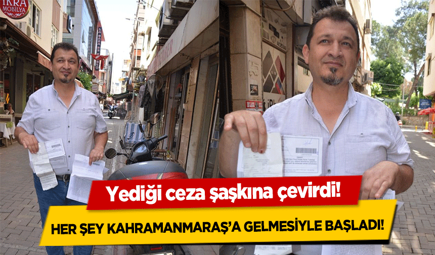 Her şey Kahramanmaraş’a gelmesiyle başladı! Yediği ceza şaşkına çevirdi!