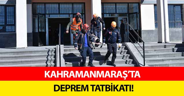Kahramanmaraş’ta deprem tatbikatı!