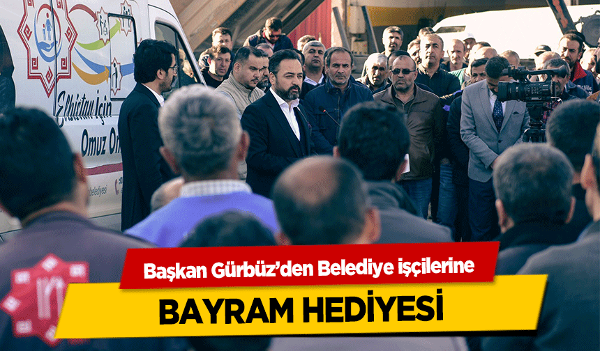 Başkan Gürbüz’den Belediye işçilerine bayram hediyesi