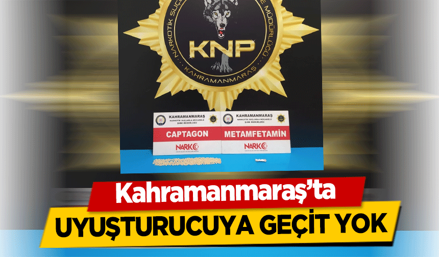Kahramanmaraş’ta uyuşturucuya geçit yok