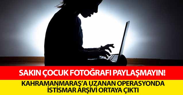 Sakın çocuk fotoğrafı paylaşmayın! Kahramanmaraş’a uzanan operasyonda istismar arşivi ortaya çıktı