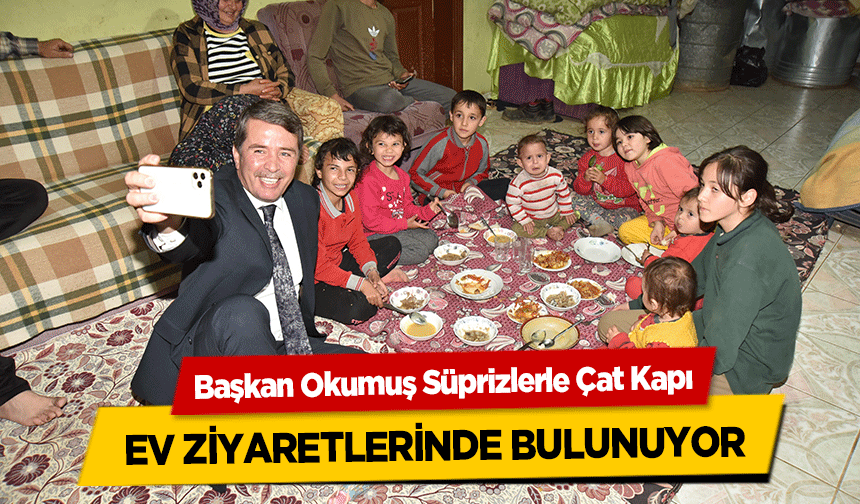 Başkan Okumuş Süprizlerle Çat Kapı ev ziyaretlerinde bulunuyor