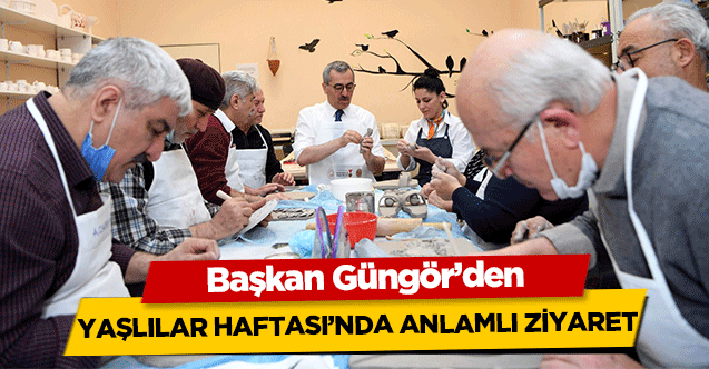 Başkan Güngör’den yaşlılar haftası’nda anlamlı ziyaret