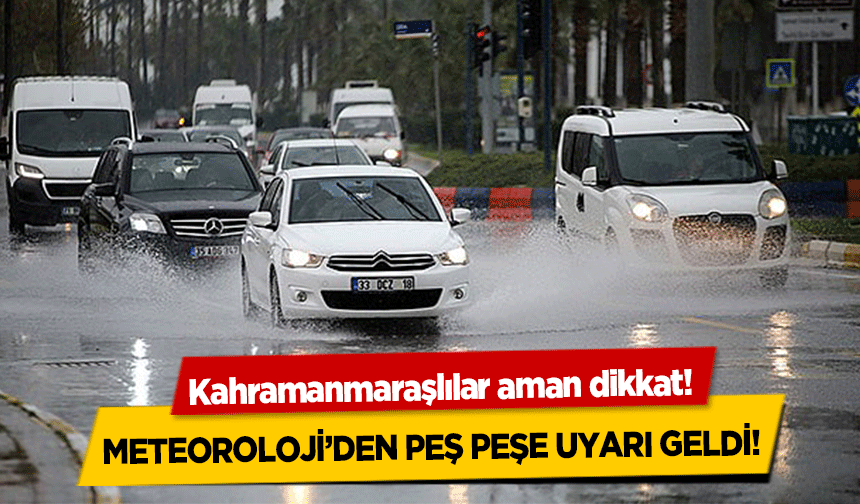 Kahramanmaraşlılar aman dikkat! Meteoroloji’den peş peşe uyarı geldi!