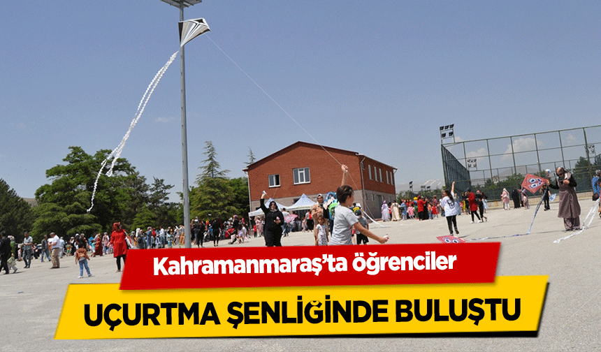 Kahramanmaraş’ta öğrenciler uçurtma şenliğinde buluştu