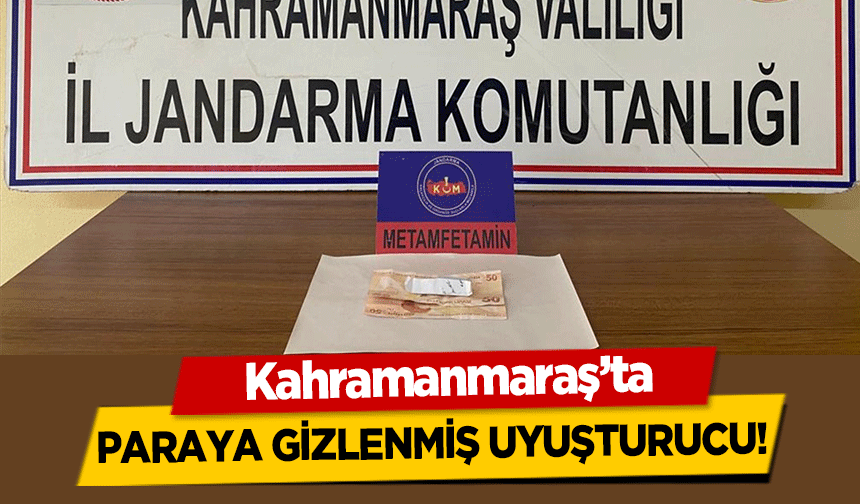 Kahramanmaraş’ta paraya gizlenmiş uyuşturucu!