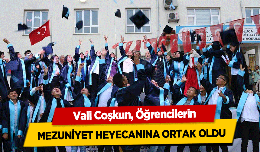 Vali Coşkun, Öğrencilerin mezuniyet heyecanına ortak oldu