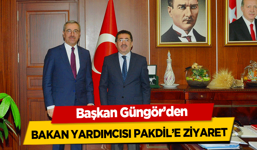 Başkan Güngör’den Bakan Yardımcısı Pakdil’e ziyaret