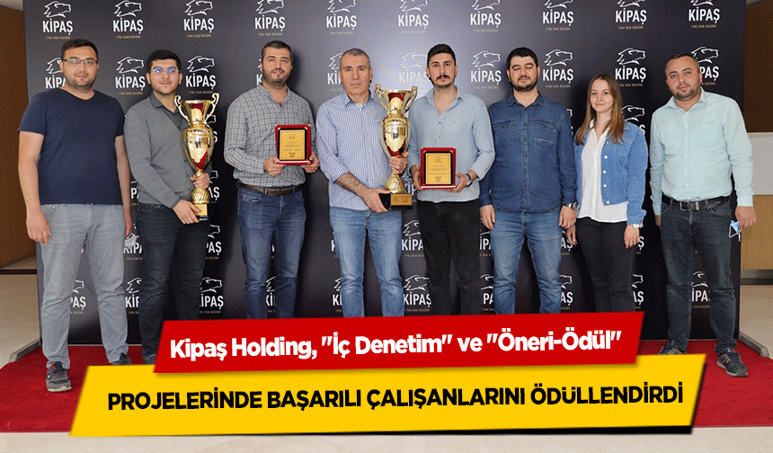 Kipaş Holding, ‘İç Denetim’ ve ‘Öneri-Ödül’ projelerinde başarılı çalışanlarını ödüllendirdi